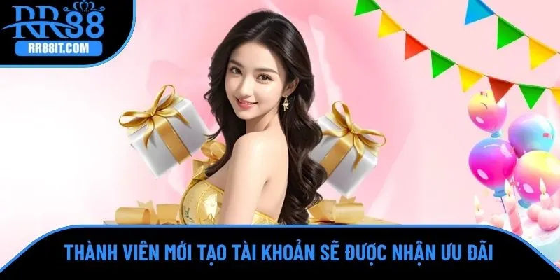 Thành viên mới tạo tài khoản sẽ được nhận ưu đãi từ RR88